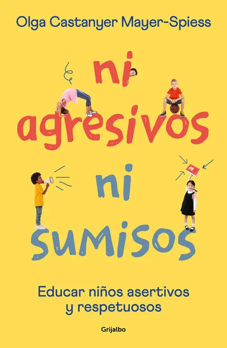 Ni Agresivos Ni Sumisos. Educar en la Asertividad y el Respeto