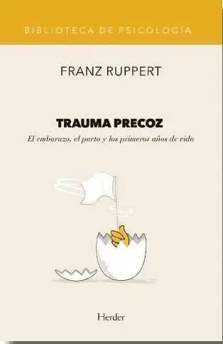 Trauma Precoz. El Embarazo, el Parto y los Primeros Años de Vida