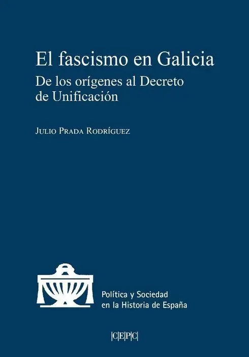 El Fascismo en Galicia. De los Origenes Al Decreto de Unificacion