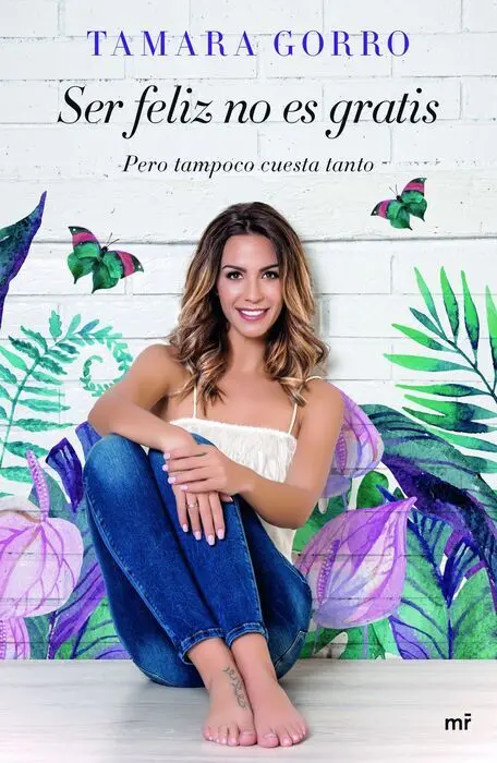 Ser Feliz no Es Gratis. Pero Tampoco Cuesta Tanto