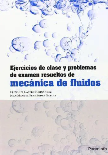 Mecanica de Fluidos. Ejercicios de Clase y Problemas de Examen Resueltos