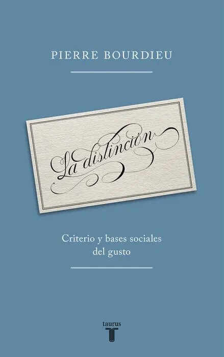 La Distincion. Criterio y Bases Sociales del Gusto