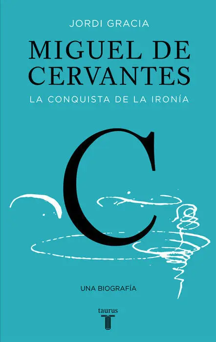 Miguel de Cervantes. La Conquista de la Ironia