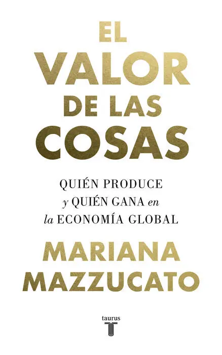 El Valor de las Cosas. Quien Produce y Quien Gana en la Economia Global