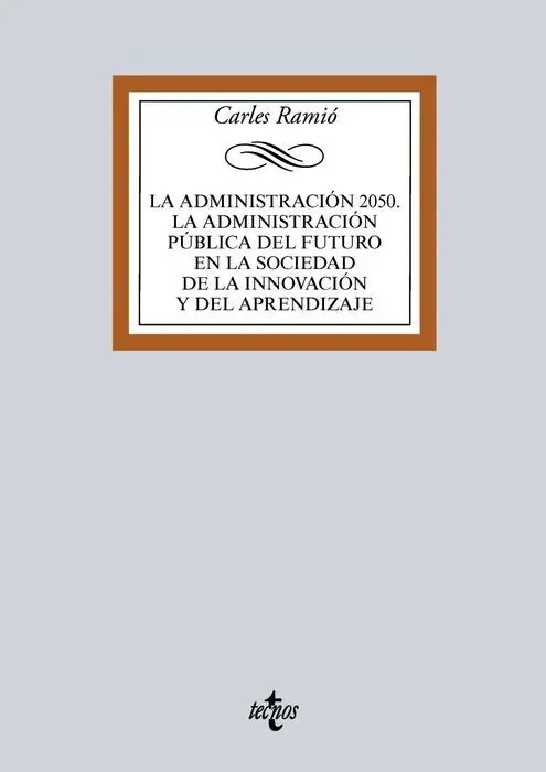 La Administración Publica del Futuro (Horizonte 2050). Instituciones, Politica, Mercado y Sociedad de la Innovacion