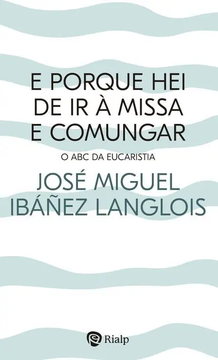 E Porque Hei de Ir à Missa e Comungar?