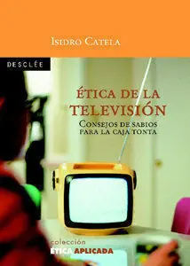 Ã?Â?Tica de la Televisiã?³N. Consejos de Sabios para la Caja Tonta