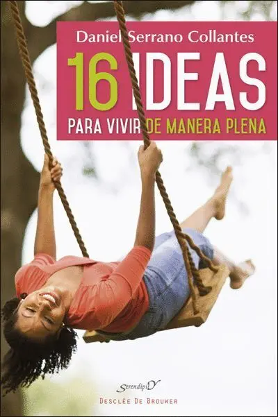 16 Ideas para Vivir de Manera Plena. Experiencias y Reflexiones D