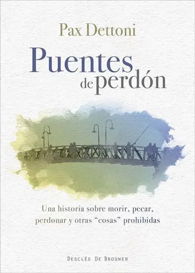 Puentes de Perdon. Una Historia Sobre Morir, Pecar, Perdonar y Otras Cosas Prohibidas