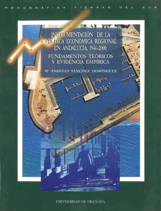 Instrumentaciã?³N de la Polã?Âtica Econã?³Mica Regional en Andalucã?Âa, 1946-2000: Fundamentos Teã?³Ricos y Ev