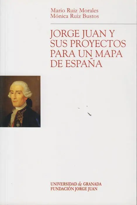 Jorge Juan y Sus Proyectos para un Mapa de Espaã?Â?A