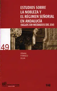 Estudios Sobre la Nobleza y el Rã©Gimen Seã±Orial en Andalucia (Siglos Xiv-Mediados del Xvi)