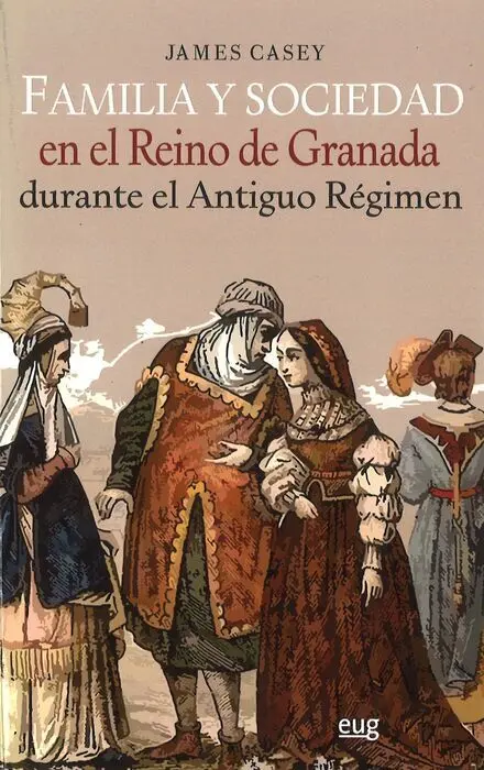 Familia y Sociedad en el Reino de Granada Durante el Antiguo Rã?©Gimen