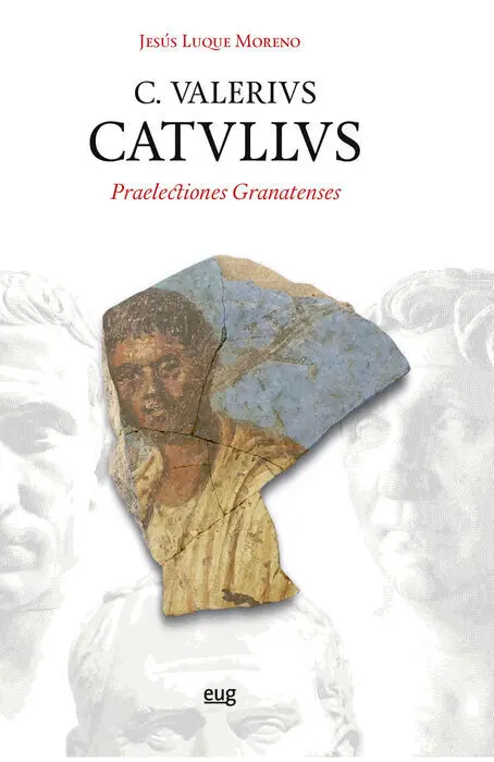 C. Valerivs. Catvllvs: Praelectiones Granatenses