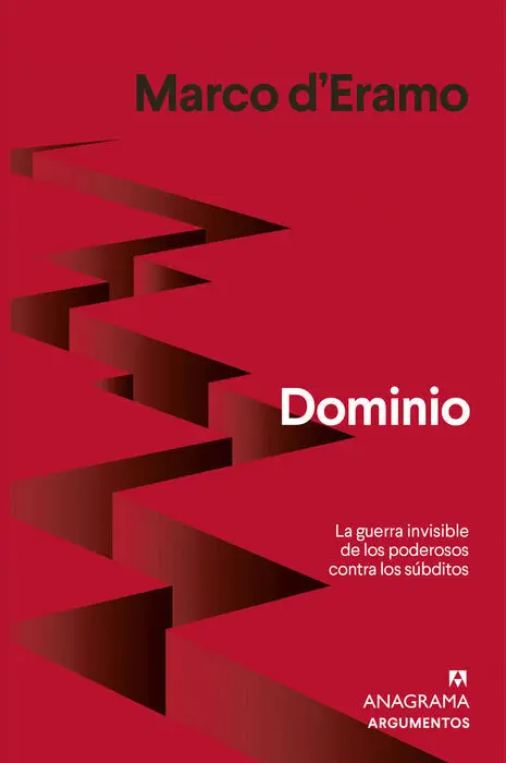 Dominio. La Guerra Invisible de los Poderosos Contra los Subditos