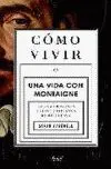 Como Vivir. Una Vida con Montaigne