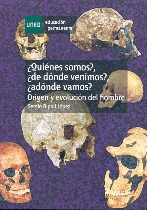 Ã?¿Quiã?©Nes Somos?, Ã?¿De Dã?³Nde Venimos?, Ã?¿A Dã?³Nde Vamos? Origen y Evoluciã?³N del Hombre