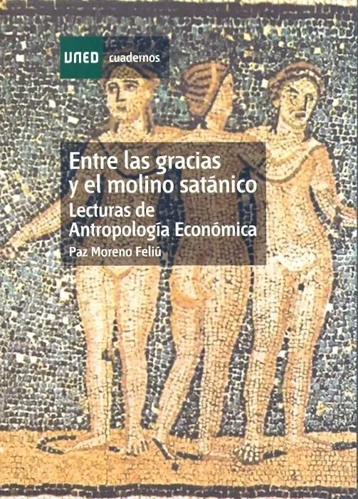 Entre las Gracias y el Molino Satã?¡Nico: Lecturas de Antropologã?Âa Econã?³Mica