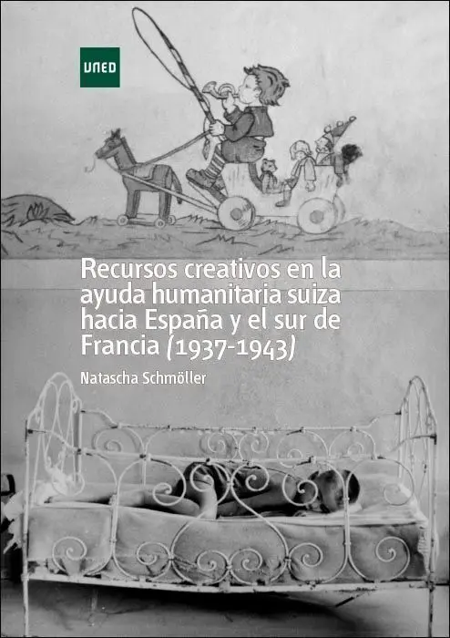Recursos Creativos en la Ayuda Humanitaria Suiza Hacia Espaã?±A y el Sur de Francia (1937-1943)