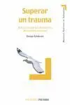 Superar un Trauma. Tratamiento de las Victimas de Sucesos....