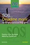 Sos... dejadme Morir. Ayudando a Aceptar la Muerte