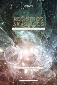 Registros Akashicos. La Llave del Conocimiento del Alma -Edicion 2020
