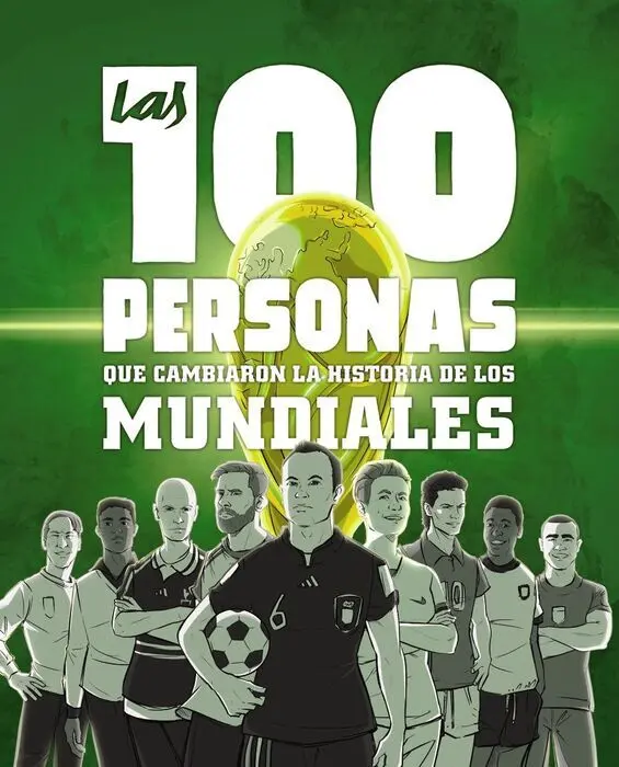 Las 100 Personas que Cambiaron la Historia de los Mundiales