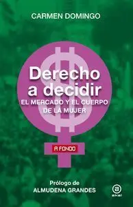 Derecho a Decidir. El Mercado y el Cuerpo de la Mujer