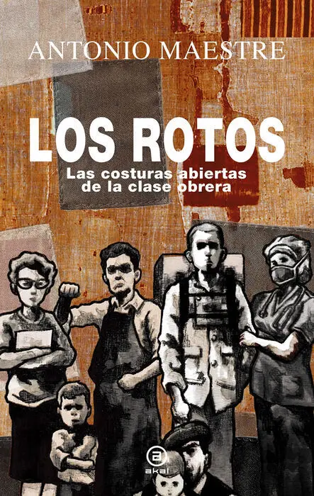 Los Rotos. Las Costuras Abiertas de la Clase Obrera