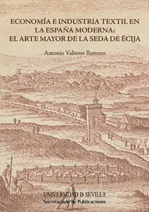 Economã?Âa e Industria Textil en la Espaã?±A Moderna: el Arte Mayor de la Seda de Ã?Â?Cija