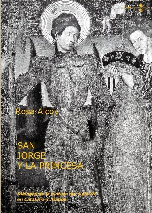 San Jorge y la Princesa: Diã?¡Logos de la Pintura del Siglo Xv en Cataluã?±A y Aragã?³N