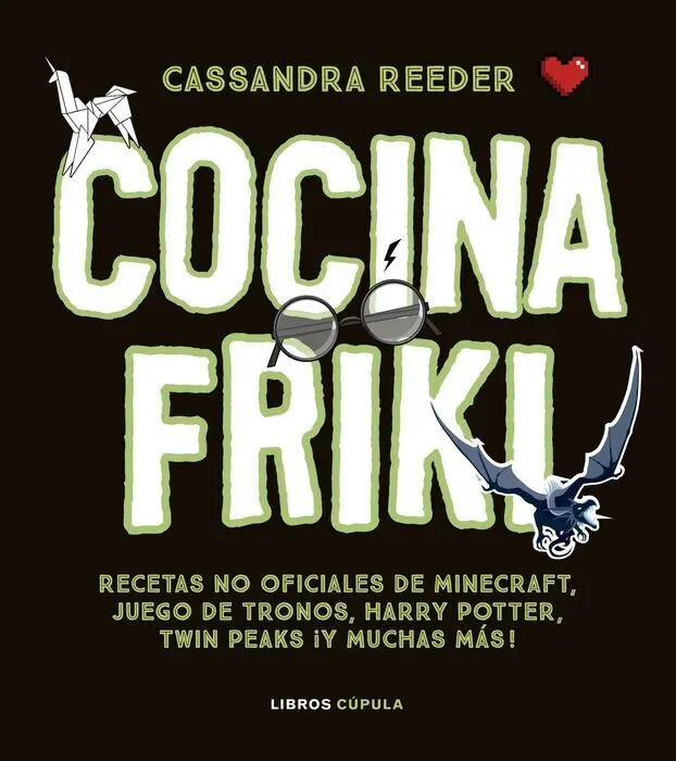 Cocina Friki. Recetas no Oficiales de Minecraft, Juego de Tronos, Harry Potter, Twin Peaks y Muchas Mas