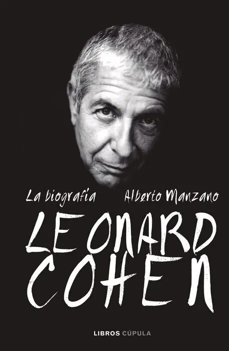 Leonard Cohen. La Biografía