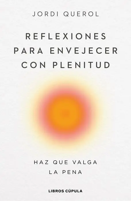 Reflexiones para Envejecer con Plenitud. Hazlo Posible