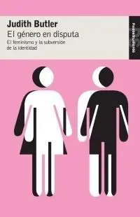 Genero en Disputa, el. El Feminismo y la Subversion de Identidad