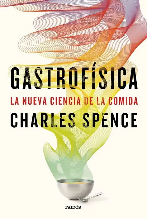 Gastrofísica. La Nueva Ciencia de la Comida