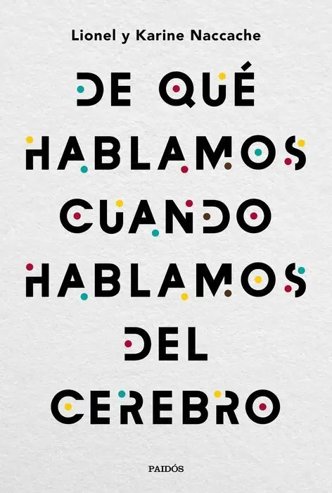 De qué Hablamos Cuando Hablamos del Cerebro