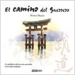 El Camino del Guerrero. La Sabiduria de las Artes Marciales en la Vida Cotidiana