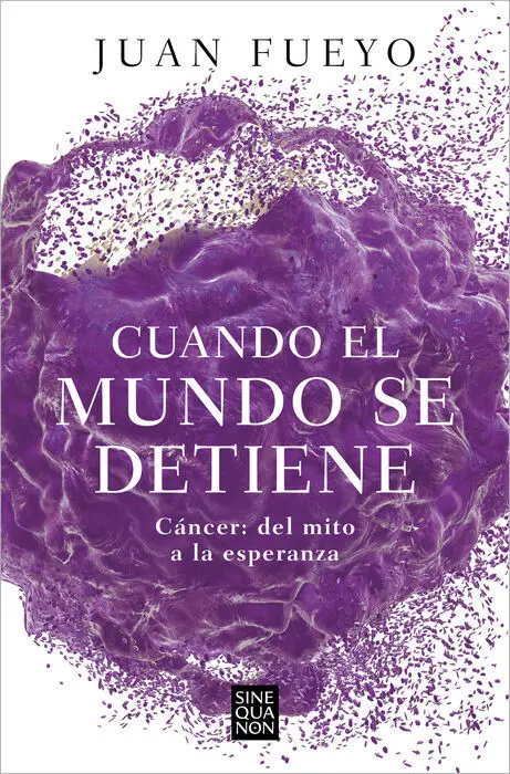 Cuando el Mundo se Detiene. Cancer: el Mito a la Esperanza