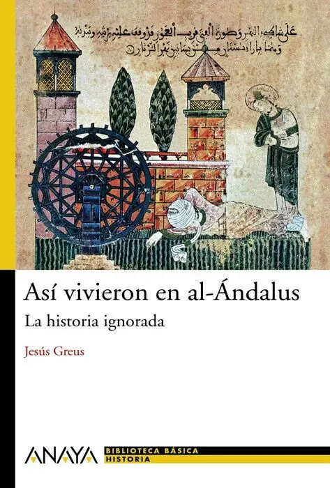 Asi Vivieron en Al-Andalus. La Historia Ignorada