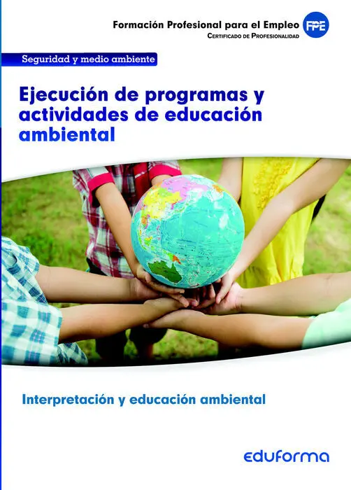 Uf0740 Ejecución de Programas y Actividades de Educación Ambiental. Certificado de Interpretación y Educación Ambiental. Familia Profesional Seguridad y Medio Ambiente