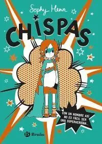 Chispas, 1. Con un Nombre Así, no Es Fácil Ser una Superheroína...
