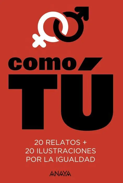 Como tú. 20 Relatos + 20 Ilustraciones por la Igualdad