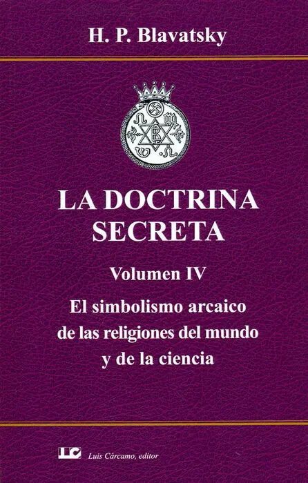 La Doctrina Secreta. Volumen Iv. El Simbolismo Arcaico de las Religiones del Mundo y de la Ciencia.