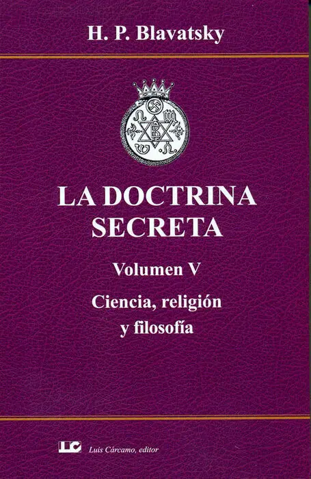 La Doctrina Secreta. Volumen V. Ciencia, Religion y Filosofi