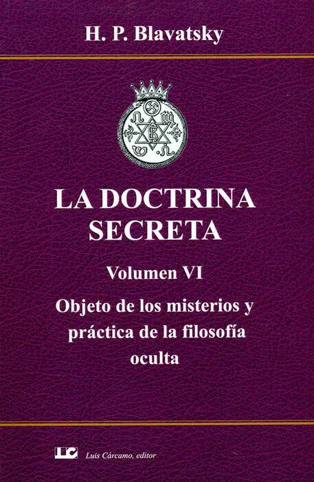 La Doctrina Secreta. Volumen Vi. Objeto de los Misterios y P