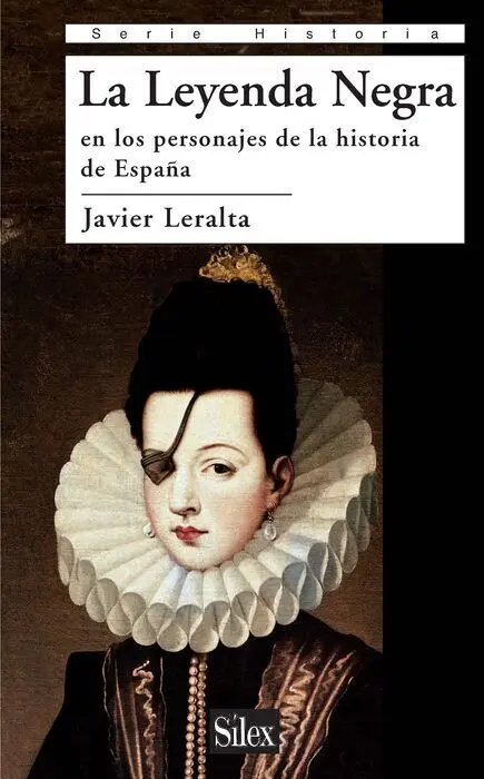 La Leyenda Negra en los Personajes de la Historia de Espaã?±A