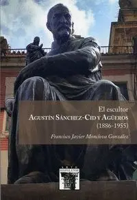 El Escultor Agustin Sanchez-Cid y Agueros (1886-1955)