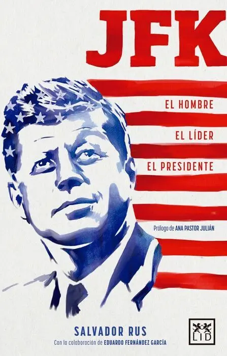 Jfk. El Hombre, el Lider, el Presidente