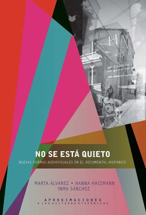 No se Estã?¡ Quieto. Nuevas Formas Documentales en el Audiovisual Hispã?¡Nico